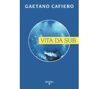Vita da sub - Gaetano Cafiero - Ugo Mursia, 2000