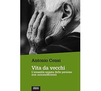 Vita da vecchi. L'umanità negata delle persone non autosufficienti