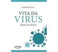 Libri Fava Armando - Vita Da Virus. Quasi Un Diario