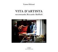 Vita d'artista. Raccontando Riccardo Maffioli