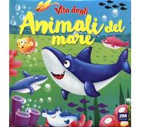 Vita degli animali del mare. Ediz. a colori