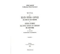 Vita del beato Pietro Capucci dell'ordine dei padri predicatori e cenni storici sull'antico convento dei Domenicani in Cortona (rist. anast. Siena, 1893)