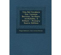 Vita del Cavaliere Gio. Lorenzo Bernino, Scvltore, Architetto, E Pittore