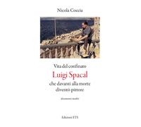 Vita del confinato Luigi Spacal che davanti alla morte diventò pittore - C...