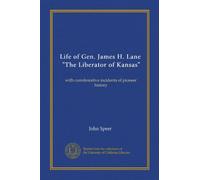 Vita del generale James H. Lane, "The Liberator of Kansas": con incidenti corroborativi della storia dei pionieri