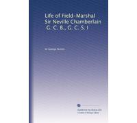 Vita del maresciallo di campo Sir Neville Chamberlain, G. C. B., G. C. S. I: Facsimile Vol