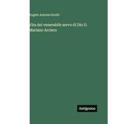 Vita del venerabile servo di Dio D. Mariano Arciero