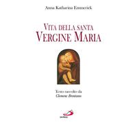 Vita della santa Vergine Maria - Emmerick Anna Katharina