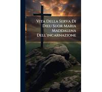 Vita Della Serva Di Dieu Suor Maria Maddalena Dell'incarnazione