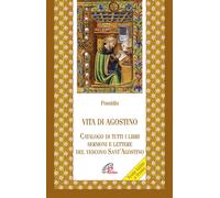 Vita di agostino. Catalogo di tutti i libri sermoni e letture del vescovo ...