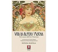 Vita di Alfons Mucha. Nel cuore dell'Art Nouveau