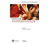 Venezia e il prete col violino. Vita di Antonio Vivaldi