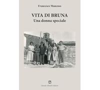 Vita di Bruna. Una donna speciale -Francesco Mancuso