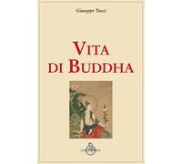 Vita Di Buddha - Giuseppe Tucci - 2019