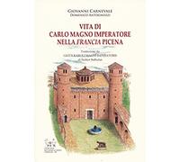 Vita di Carlo Magno Imperatore nella Francia Picena. Testo latino a fronte