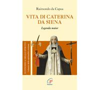 Vita di Caterina da Siena. Legenda maior - Raimondo da Capua