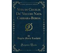 Vita di Cecilia De' Vecchi Nata Carrara-Beroa (Classic Reprint)