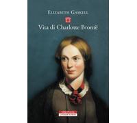 Vita di Charlotte Brontë - Gaskell Elizabeth