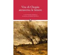 Vita di Chopin attraverso le lettere. Nuova ediz.