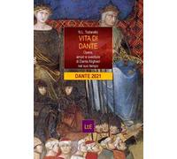 Vita di Dante. Opere, amori e sventure di Dante Alighieri nel suo tempo