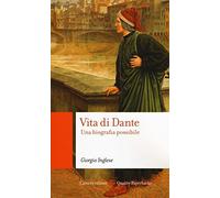 Vita di Dante. Una biografia possibile
