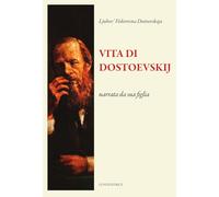 VITA DI DOSTOEVSKIJ NARRATA DA SUA FIGLIA - DOSTOEVSKAJA LJUBOV' FEDOROVNA,