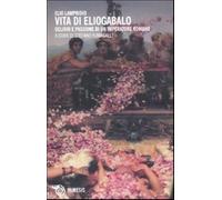 Vita di Eliogabalo. Delirio e passione di un imperatore romano