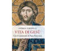 Vita di Gesù. Con il commento di papa Francesco