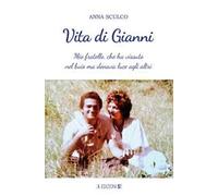 Vita di Gianni. Mio fratello, che ha vissuto nel buio ma donava luce agli altri