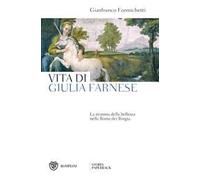 Vita di Giulia Farnese. La tirannia della bellezza nella Roma dei Borgia