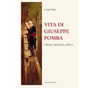 Vita di Giuseppe Pomba. Libraio, tipografo, editore