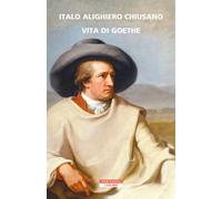 Vita di Goethe - Chiusano Italo Alighiero