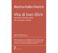 Vita di Ivan Illich. Il pensatore del Novecento più necessario e attuale