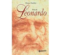 Vita di Leonardo. Ediz. illustrata