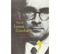 Vita di Leone Ginzburg. Intransigenza e passione civile