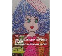Vita di Maddalena Incognita ovvero Elogio della trasgressione