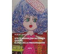 Vita di Maddalena Incognita ovvero Elogio della trasgressione