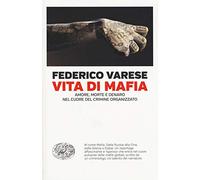 Vita di mafia. Amore, morte e denaro nel cuore del crimine organizzato