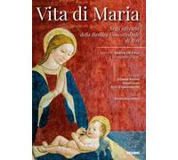 Vita di Maria. Negli affreschi della Basilica Concattedrale di Atri. L'opera di Andrea De Litio «Uno sguardo di fede»