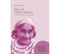 Vita di María Sabina. La sciamana dei funghi magici - Estrada Álvaro