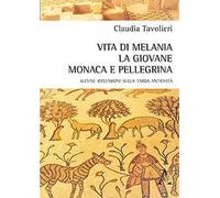 Vita di Melania la giovane, monaca e pellegrina. Alcune riflessioni sulla tarda antichità
