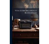 Vita di Michelangelo Buonarroti