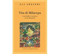 Vita di Milarepa. I suoi delitti, le sue prove, la sua liberazione