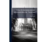 Vita Di Monsignore Alessandro M. Tassoni