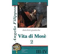 Vita di Mosè - II:: Libri III e IV di Antichità Giudaiche di Giuseppe Flavio