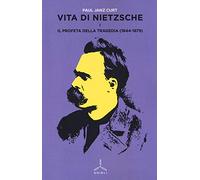 Vita di Nietzsche. Il profeta della tragedia (1844-1879) (Vol. 1)
