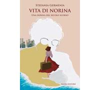Vita di Norina. Una donna del secolo scorso