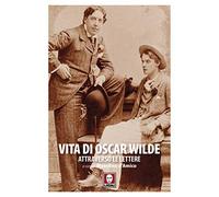 Vita di Oscar Wilde attraverso le lettere