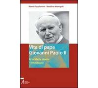 Vita di papa Giovanni Paolo II. A te Maria ripeto: «Totus tuus»
