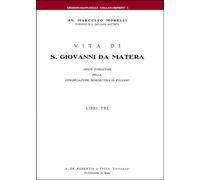 Vita di S. Giovanni da Matera. Abate fondatore della congregazione benedettina di Pulsano
